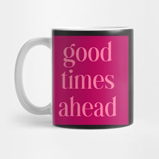 Good Times Ahead Mug